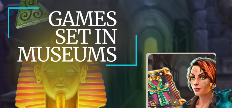 Games Set in Museums: a Treasure Trove of Culture and Fun