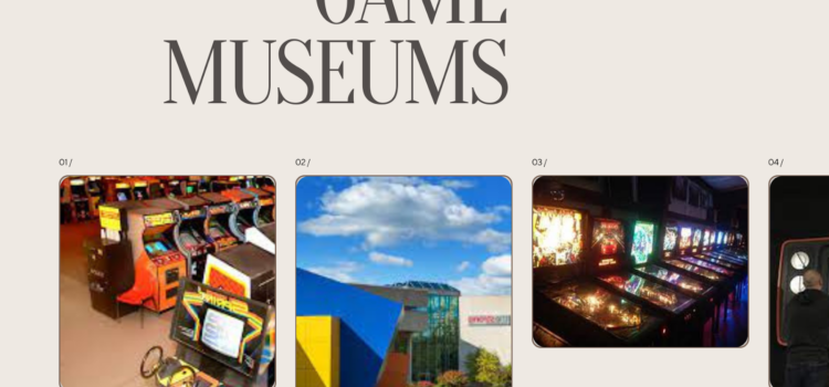 A Guide to the World’s Top Game Museums